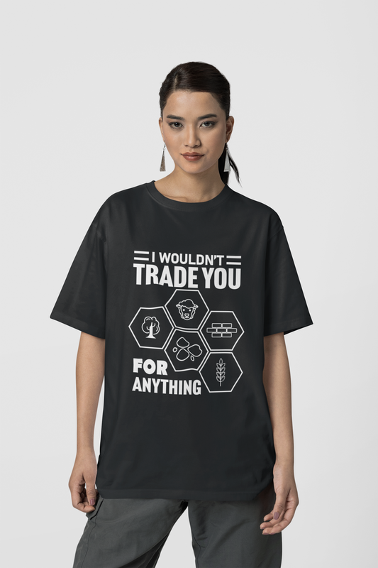 I wouldn't trade you for anything | Settlers of Catan Board Game | Catan Unisex T Shirt