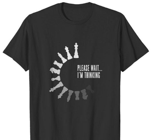 Please Wait I'm Thinking Chess Shirt | Chess T Shirt | Chess Clothing