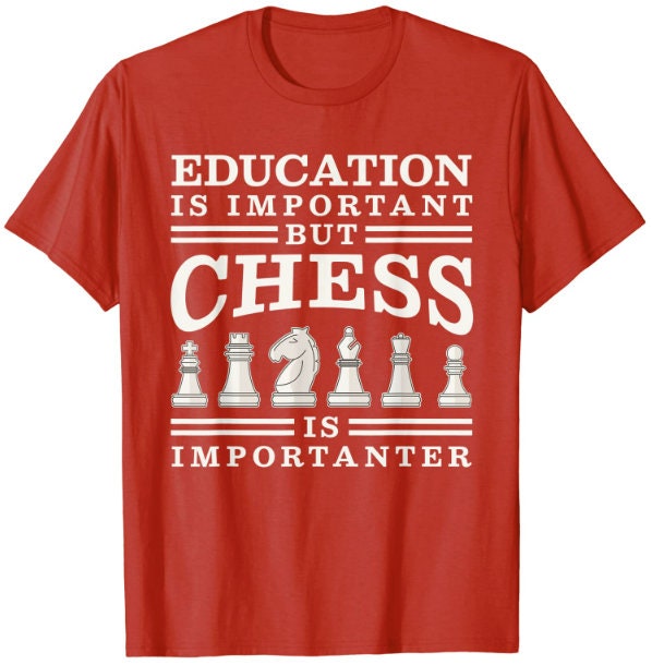 Education is Important But Chess is Importanter Chess Shirt | Chess T Shirt | Chess Clothing