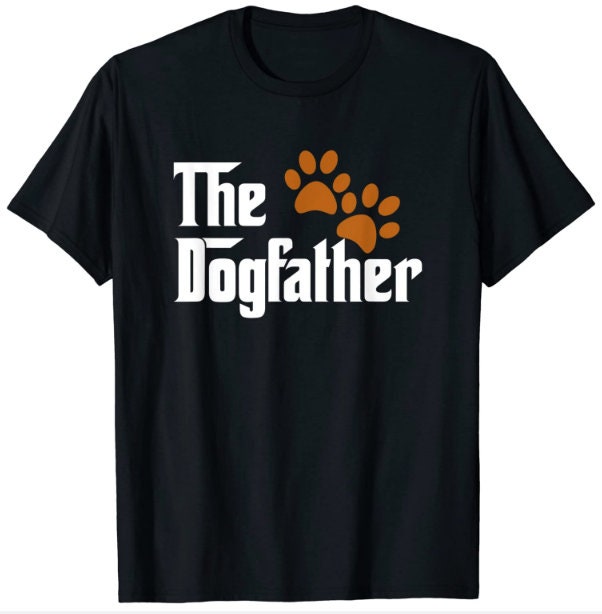 The Dogfather T Shirt | Dog Dad T Shirt | Pet Lover T Shirt