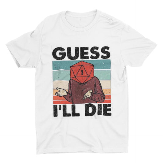 Guess Ill Die T Shirt | DnD T Shirt | Dungeons And Dragons | Board Games T Shirt