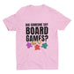 Did Someone Say Board Games T Shirt | Board Game T Shirt | Board Game Addict