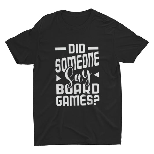 Did Someone Say Board Games T Shirt | Board Game Lover T Shirt | Board Game T Shirt | Board Game Addict